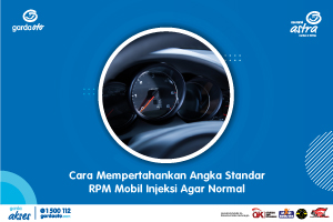 Cara Mempertahankan Angka Standar RPM Mobil Injeksi Agar Normal